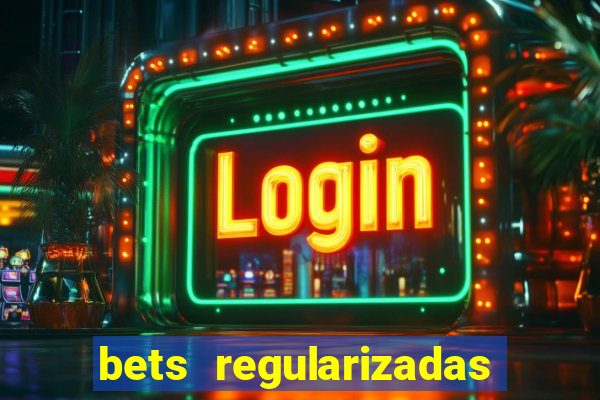 bets regularizadas no brasil